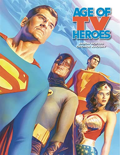 Age Of TV Heroes: The Live-Action Adventures Of Your Favorite Comic Book Characters (9781605490106) by Hofius, Jason; Khoury, George