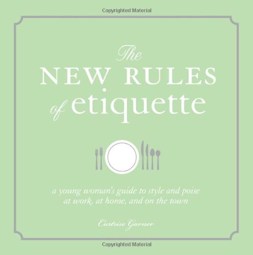 9781605500065: The New Rules of Etiquette: A Young Woman's Guide to Style and Poise at Work, at Home, and on the Town