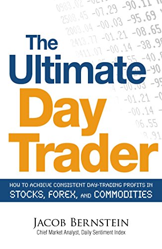 9781605500089: The Ultimate Day Trader: How to Achieve Consistent Day Trading Profits in Stocks, Forex, and Commodities