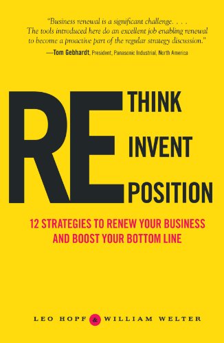 Imagen de archivo de Rethink, Reinvent, Reposition : 12 Strategies to Renew Your Business and Boost Your Bottom Line a la venta por Better World Books