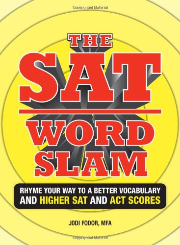 Imagen de archivo de The SAT Word Slam: Rhyme Your Way to a Better Vocabulary and Higher SAT and ACT Scores: Rhyme Your Way to a Better Vocabulary and a Higher SAT and ACT Scores a la venta por WorldofBooks