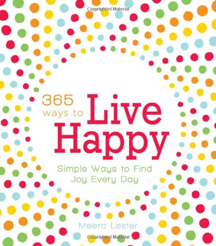 Beispielbild fr 365 Ways to Live Happy : Simple Ways to Find Joy Every Day zum Verkauf von Better World Books