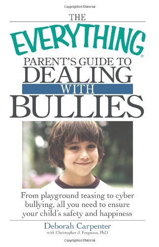 Beispielbild fr The Everything Parent's Guide to Dealing with Bullies : From Playground Teasing to Cyber Bullying, All You Need to Ensure Your Child's Safety and Happiness zum Verkauf von Better World Books