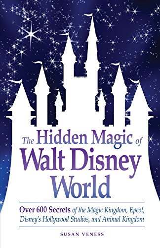 9781605500638: The Hidden Magic of Walt Disney World: Over 600 Secrets of the Magic Kingdom, Epcot, Disney's Hollywood Studios, and Animal Kingdom