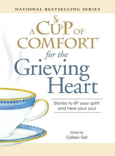 Stock image for A Cup of Comfort for the Grieving Heart: Stories to lift your spirit and heal your soul for sale by SecondSale