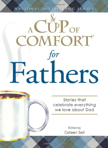 Beispielbild fr A Cup of Comfort for Fathers: Stories that celebrate everything we love about Dad zum Verkauf von Wonder Book