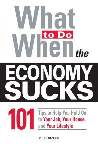 Stock image for What to Do When the Economy Sucks : 101 Tips to Help You Hold on to Your Job, Your House and Your Lifestyle for sale by Better World Books: West