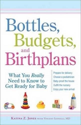 Stock image for Bottles, Budgets, and Birthplans: What You Really Need to Know to Get Ready for Baby for sale by HPB-Diamond