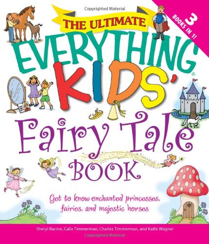 9781605500980: The Ultimate "Everything" Kids' Fairy Tale Book: Get to Know Enchanted Princesses, Fairies, and Majestic Horses (Everything Kids' Books)