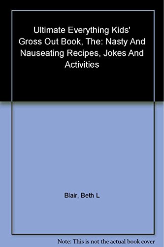 Beispielbild fr The Ultimate Everything Kids' Gross Out Book: Nasty and nauseating recipes, jokes and activitites zum Verkauf von Wonder Book