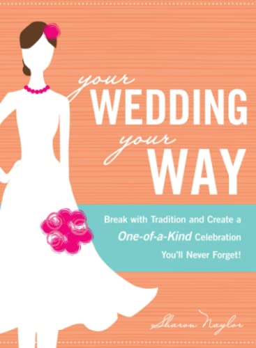 9781605501048: Your Wedding, Your Way: Break with Tradition and Create a One-of-a-Kind Celebration You'll Never Forget!