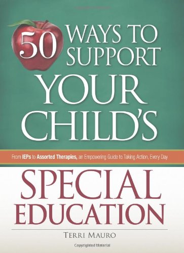 Beispielbild fr 50 Ways to Support Your Child's Special Education : From IEPs to Assorted Therapies, an Empowering Guide to Taking Action, Every Day zum Verkauf von Better World Books