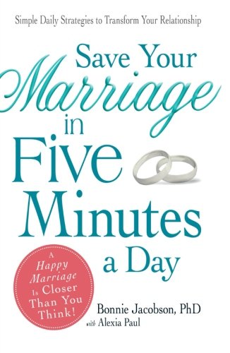 Imagen de archivo de Save Your Marriage in Five Minutes a Day : Simple Daily Strategies to Transform Your Relationship a la venta por Better World Books