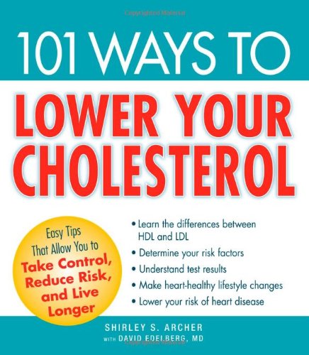 Imagen de archivo de 101 Ways to Lower Your Cholesterol : Easy Tips That Allow You to Take Control, Reduce Risk, and Live Longer a la venta por Better World Books
