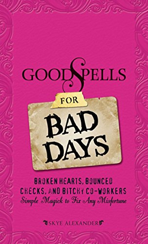 9781605501314: Good Spells for Bad Days: Broken Hearts, Bounced Checks, and Bitchy Co-Workers - Simple Magick to Fix Any Misfortune