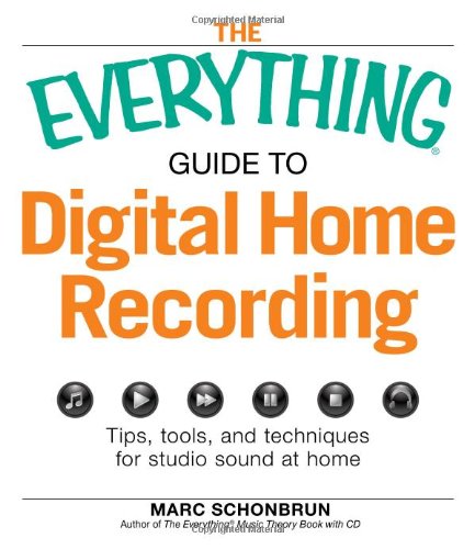 Beispielbild fr The Everything Guide to Digital Home Recording : Tips, tools, and techniques for studio sound at Home zum Verkauf von Better World Books