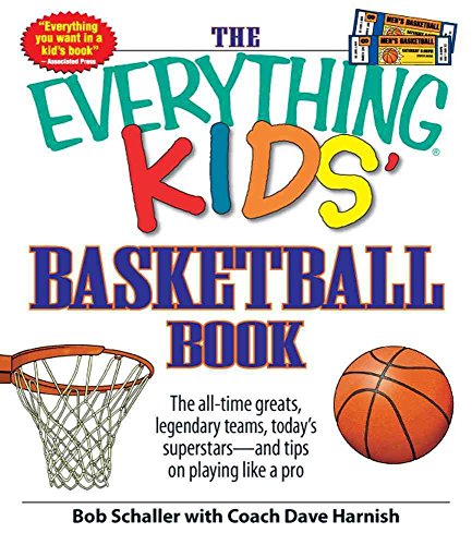 Stock image for The Everything Kids' Basketball Book: The all-time greats, legendary teams, today's superstars - and tips on playing like a pro for sale by Orion Tech