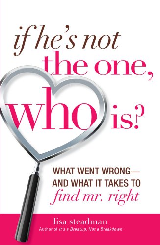 Stock image for If He's Not The One, Who Is?: What Went Wrong- and What It Takes to Find Mr. Right for sale by Wonder Book