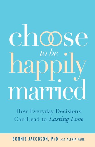 Beispielbild fr Choose to be Happily Married: How Everyday Decisions Can Lead to Lasting Love zum Verkauf von Wonder Book