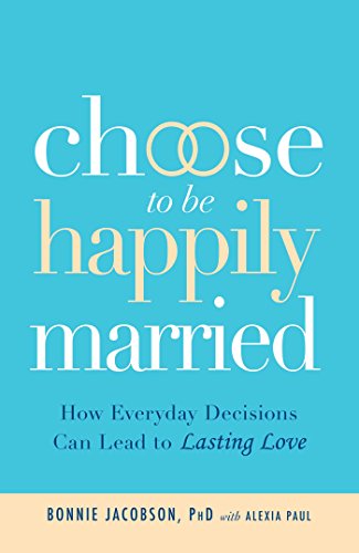 Stock image for Choose to be Happily Married: How Everyday Decisions Can Lead to Lasting Love for sale by Wonder Book