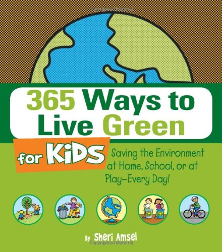 Beispielbild fr 365 Ways to Live Green for Kids : Saving the Environment at Home, School, or at Play--Every Day! zum Verkauf von Better World Books