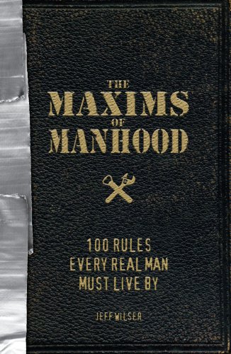 Stock image for The Maxims of Manhood: 100 Rules Every Real Man Must Live By for sale by Gulf Coast Books