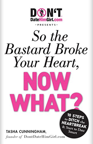 Stock image for DontDateHimGirl.com Presents - So the Bastard Broke Your Heart, Now What? for sale by SecondSale