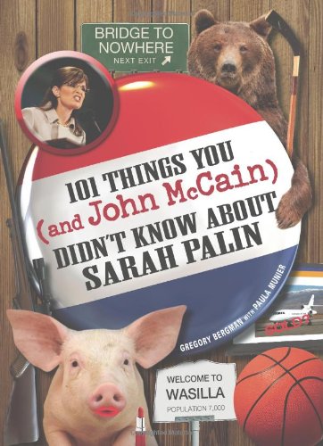 101 Things You - and John McCain - Didn't Know about Sarah Palin (9781605509952) by Gregory Bergman