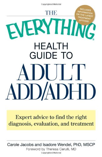 9781605509990: The Everything Health Guide to Adult ADD/ADHD: Expert advice to find the right diagnosis, evaluation and treatment