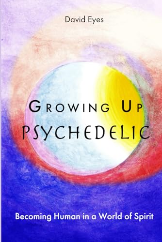 Stock image for Growing Up Psychedelic: Becoming Human in a World of Spirit for sale by GreatBookPrices
