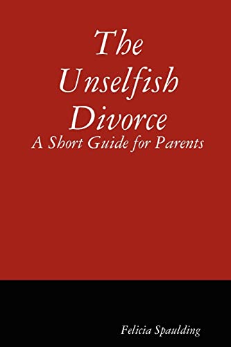 Stock image for The Unselfish Divorce A Short Guide for Parents for sale by PBShop.store US