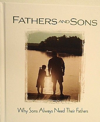 Stock image for Fathers and Sons -- Why Sons Always Need Their Fathers for sale by SecondSale