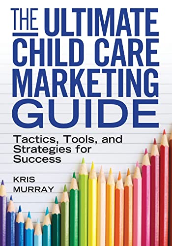 The Ultimate Child Care Marketing Guide Tactics Tools and Strategies for Success