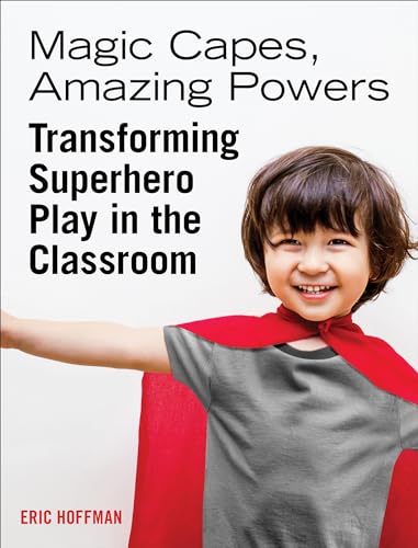Stock image for Magic Capes, Amazing Powers : Transforming Superhero Play in the Classroom for sale by Better World Books