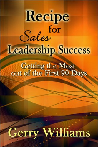 Recipe for Sales Leadership Success: Getting the Most Out of the First 90 Days (9781605632810) by Williams, Gerry