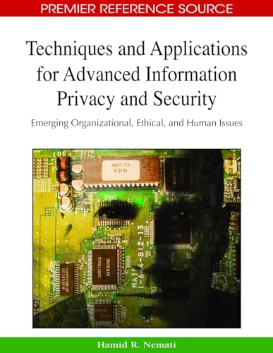 9781605662107: Techniques and Applications for Advanced Information Privacy and Security: Emerging Organizational, Ethical, and Human Issues (Advances in Information Security and Privacy)