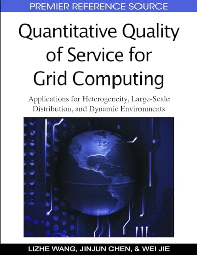 9781605663708: Quantitative Quality of Service for Grid Computing: Applications for Heterogeneity, Large-Scale Distribution, and Dynamic Environments