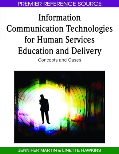 Information Communication Technologies for Human Services Education and Delivery: Concepts and Cases (9781605667355) by Martin, Jennifer; Hawkins, Linette