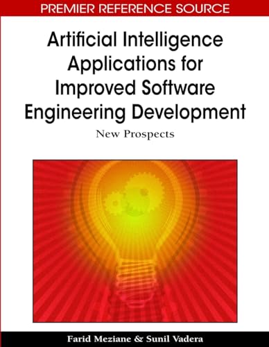 9781605667584: Artificial Intelligence Applications for Improved Software Engineering Development: New Prospects (Advances in Computational Intelligence and Robotics)