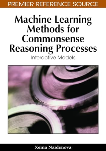 Imagen de archivo de Machine Learning Methods for Commonsense Reasoning Processes: Interactive Models (Premier Reference Source) a la venta por Lucky's Textbooks