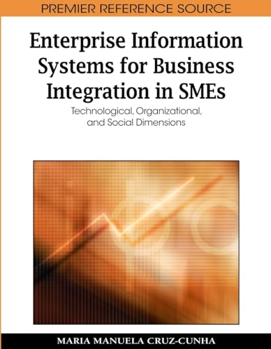 9781605668925: Enterprise Information Systems for Business Integration in SMEs: Technological, Organizational, and Social Dimensions (Advances in Business Information Systems and Analytics)