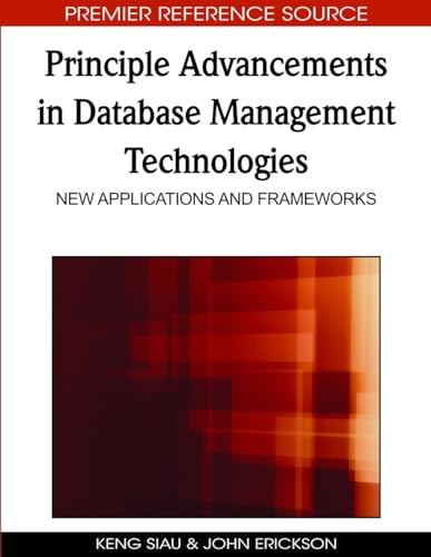 Principle Advancements in Database Management Technologies: New Applications and Frameworks (9781605669045) by Siau, Keng; Erickson, John