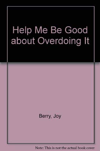 Beispielbild fr Help Me Be Good about Overdoing It zum Verkauf von Better World Books