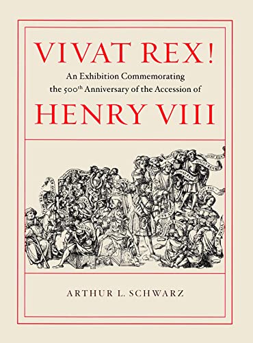 Vivat Rex! An Exhibition Commemorating The 500th Anniversary Of The Accession Of Henry Viii.