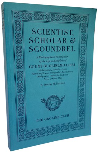 Stock image for Scientist, Scholar & Scoundrel: A Bibliographical Investigation of the Life and Exploits of Count Guglielmo LIbri for sale by ThriftBooks-Dallas
