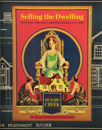 Selling The Dwelling: The Books That Built America's Houses, 1775-2000.