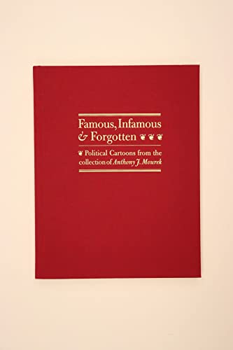 9781605830513: Famous, Infamous & Forgotten: Political Cartoons from the Collection of Anthony J. Mourek