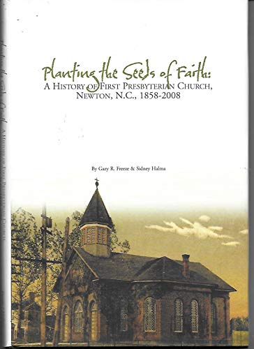 Stock image for PLANTING THE SEEDS OF FAITH: A History of First Presbyterian Church, Newton, N. C., 1858-2008 for sale by McAllister & Solomon Books