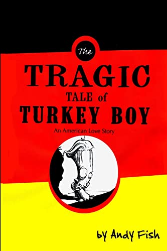 Imagen de archivo de The Tragic Tale of Turkey Boy; An American Love Story a la venta por Chiron Media