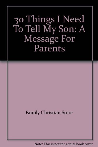 Imagen de archivo de 30 Things I Need To Tell My Son: A Message For Parents a la venta por SecondSale